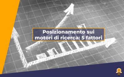 5 fattori che influenzano il posizionamento sui motori di ricerca