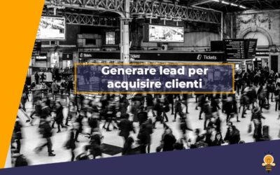 Lead generation: trovare nuovi clienti… e mantenerli!